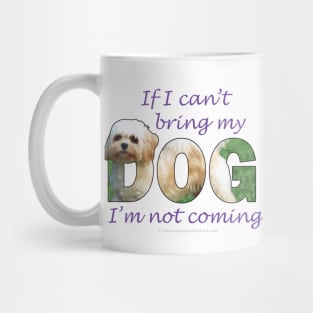 If I can't bring my dog I'm not coming - Cavachon oil painting word art Mug